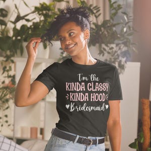 Kinda Classy Kinda Hood shirt, bridesmaid shirts, bridesmaid gift, bride shirt, bachelorette shirt, bridal party shirt