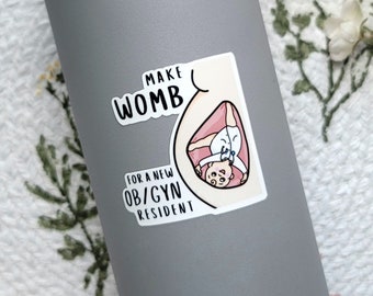 Make Womb - New OB/GYN Resident | Sticker or Magnet | Pediatrics, Obstetrician, Gynecology | Laptops, Water Bottles