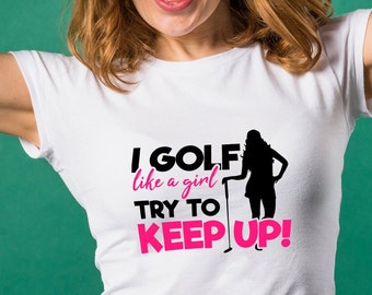 I golf like a girl try to keep up svg,I Golf Like a Girl Try To Keep Up,SVG,SVG Cut File,Golf Like a Girl,Golf SVG file for Silhouette,Cameo