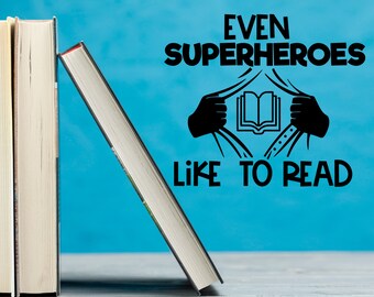 Even superheroes like to read svg,  SVG Cut File - Book Lover - Reader SVG, bedroom decor wall decal Cricut Silhouette clean cutting files