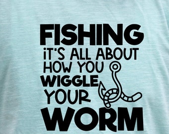 Fishing it&#39;s all about how you wiggle your worm, How You Wiggle Your Worm SVG,SVG Cut File,Fishing Cut File,Silhouette, Cameo, Cricut,print