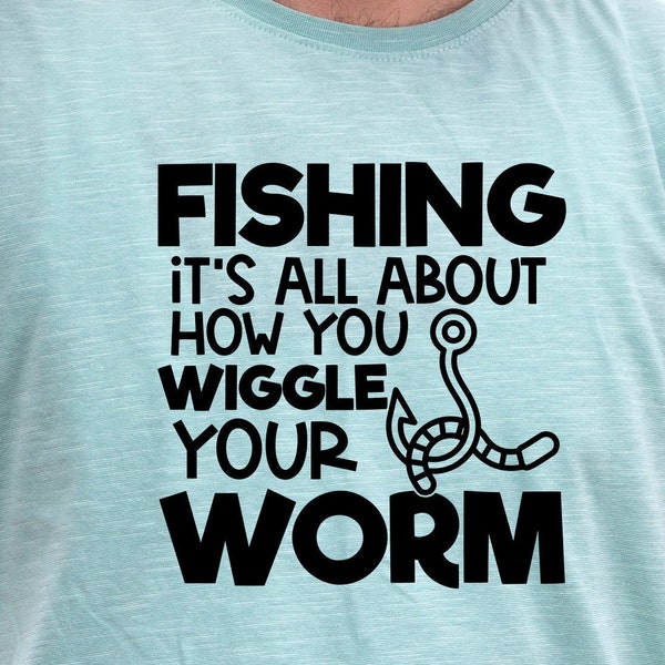 Fishing it's all about how you wiggle your worm, How You Wiggle Your Worm SVG,SVG Cut File,Fishing Cut File,Silhouette, Cameo, Cricut,print