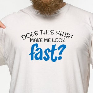 Does this shirt make me look fast svg,Make Me Look Fast,SVG,SVG Cut Fil,Sarcastic Runner,SVG file for Silhouette, Cameo, Cricut,print file