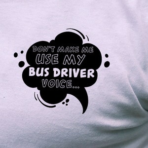 Machen Sie mich nicht verwenden meine Treiber Stimme Svg, Treiber Stimme, Treiber T-shirt, Fahrer Geschenk, Busfahrer, schneiden Dateien, druckbare, T-Shirt SVG, Drucke Svg
