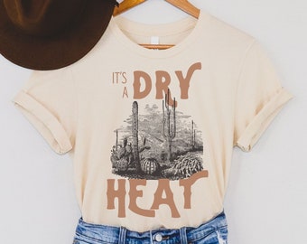 It's a Dry Heat Shirt, Desert Vibes, Summer Shirt, Retro Shirt, Vacation Tee, Summer Vacation Tee, Graphic Tee, Retro Tee, Vintage Style