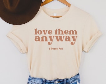 Love Them Anyway shirt, Christian Shirt, Faith Shirts for Women, Bible Verse T Shirt, Inspirational Shirt, christian gift, retro, boho shirt