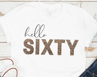 Hello Sixty Leopard Shirt, Hello 60 Shirt, Birthday Shirt, B-day Shirt, 60th Birthday, 60th Birthday Gift, 60th Bday Shirt, 60th Bday Party