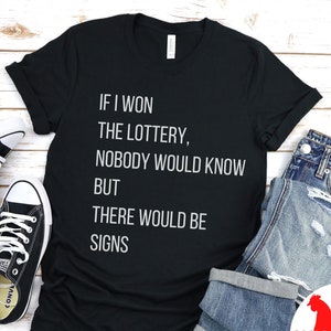 If I won the lottery shirt, tee, t-shirt, funny, mom, dad, lotto, power, cute, gift, meme, gambling, ticket, witty, clever, millions, ball