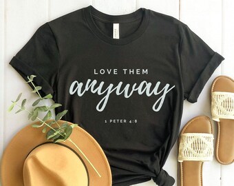 Minimal Love Them Anyway shirt, Christian Shirt, Faith Shirts for Women, Bible Verse T Shirt, Inspirational Shirt, christian gift, mom shirt