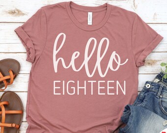 Hello Eighteen Shirt, Hello 18 Shirt, 18th Birthday Shirt, B-day Shirt, 18th Birthday, 18th Birthday Gift, 18th Birthday Shirt, 18 year old