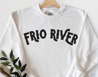 Frio River sweatshirt, Texas, t-shirt, white, black, vacation, river, float, tubing, gift, cute, uvalde, leakey, womens, camping, hiking