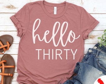 Hello Thirty Shirt, Hello 30 Shirt, 30th Birthday Shirt, B-day Shirt, 30th Birthday, 30th Birthday Gift, 30th Birthday Shirt, 30 year old