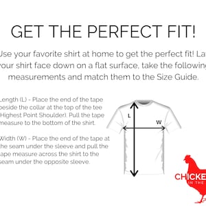 May include: Diagram showing how to measure the length and width of a shirt using a measuring tape. The diagram shows a white t-shirt with the text "CHICKENS IN THE YARD" on the bottom right corner.