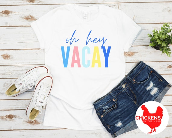 OH HEY Vacay T-Shirt Vacation Shirts OH HEY Vacay T-Shirt Vacation Shirts