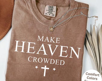 Comfort Colors® Make Heaven Crowded Shirt - Trendy Christian Mom Gift for Women