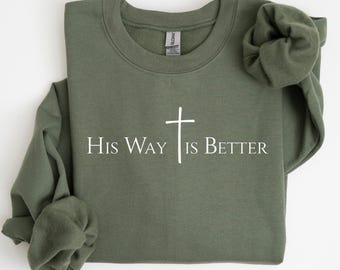 His Way Is Better Christian Sweatshirt & Hoodie - Jesus Sweater Faith Based Religious Gift