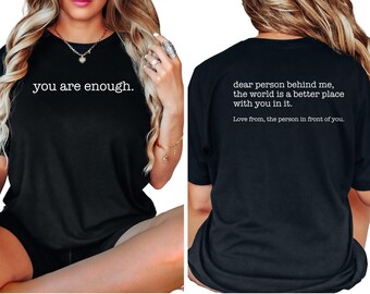 Dear Person Behind Me T-Shirt - You Are Enough Mental Health Inspirational Tee