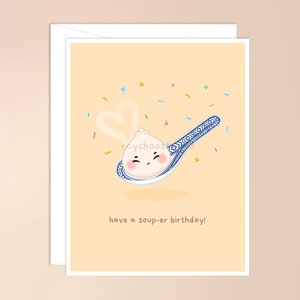 Have a Soup-er Birthday Greeting Card | cute asian food pun, punny bday, adorable, funny card for him her, dumpling, cute birthday card