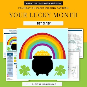 May include: A digital download foundation paper piecing pattern with the text "YOUR LUCKY MONTH". The design features a rainbow over a pot of gold, with two green shamrocks. The pattern measures 18" x 18".