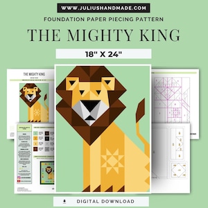 May include: A foundation paper piecing pattern titled The Mighty King, measuring 18 inches by 24 inches. The digital download includes a geometric lion illustration in shades of yellow and brown, along with instructional pages, color charts, and assembly diagrams.