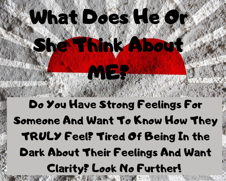 May include: A gray textured background with a red heart shape and the text "What Does He Or She Think About ME?"  Below the heart, the text reads "Do You Have Strong Feelings For Someone And Want To Know How They TRULY Feel? Tired Of Being In The Dark About Their Feelings And Want Clarity? Look No Further!"