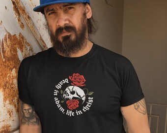 Death in Adam Life in Christ T-Shirt, Skull & Roses T-Shirt, Faith Clothing, Christian Apparel, Mighty God Apparel