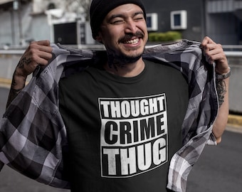 Thought Crime Thug T-Shirt, Straight Outta T-Shirt, Free Thinker T-Shirt, Freedom T-Shirt, Thought Police Political Satire, 1984