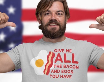 Give Me All The Bacon & Eggs You Have | Men's T-Shirt | Breakfast T-Shirt | Breakfast Gift | Bacon | Eggs | Ron | Quote Shirt