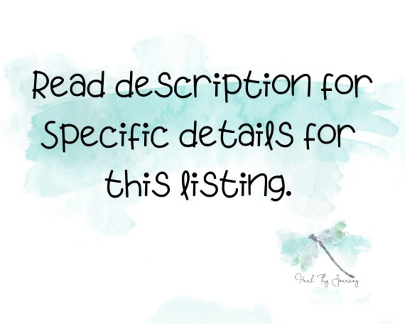 May include: A watercolor background with a light blue and green color scheme. The text "Read description for specific details for this listing." is written in black. A dragonfly illustration is in the bottom right corner with the text "Heal by Journey" below it.