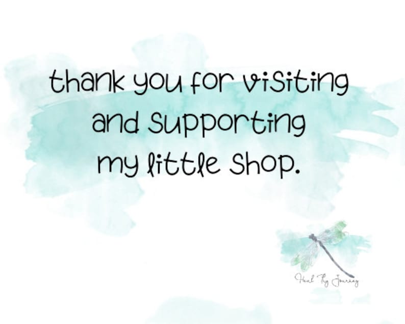 May include: Thank you for visiting and supporting my little shop. Watercolor background with a dragonfly illustration and the text "Heal by Journey".