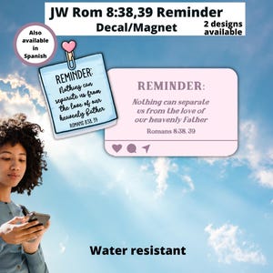 May include: Decal/magnet with the text "Reminder: Nothing can separate us from the love of our heavenly Father, Romans 8:38, 39." Two designs are available. The product is water resistant.