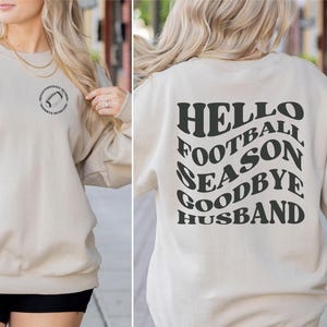 Hello Football Season Goodbye Husband Sweatshirt, Funny Football Sweater, Gift For Her Wife, Bye Husband Football Lover Sweatshirt