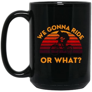 mountain biking mug, mountain biker gift, gift for cyclist, mountain bike mug, mountain biking gift, we gonna ride or what
