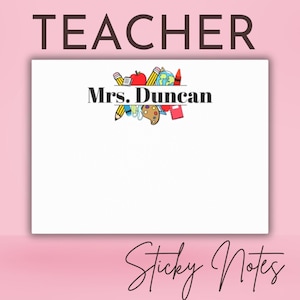 May include: White sticky notes with the word "TEACHER" at the top and "Sticky Notes" at the bottom. The name "Mrs. Duncan" is printed in the middle, above a colorful illustration of school supplies.