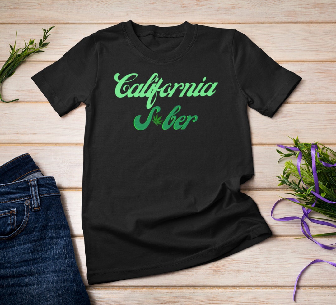 California Sober Shirt, California Sober Tshirt, Sober Life Shirt