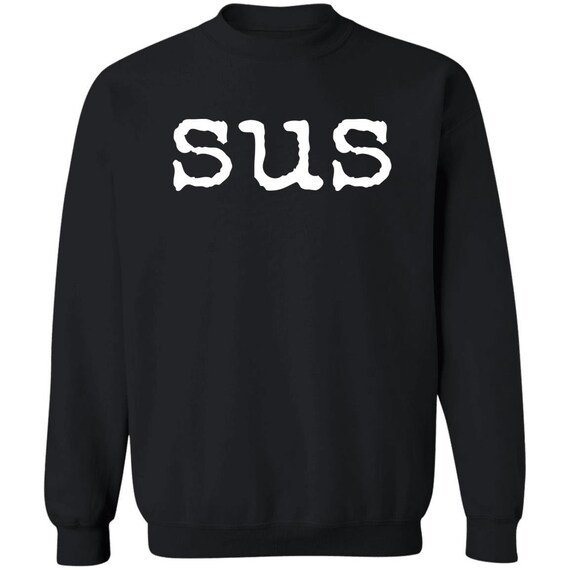 gamer gift, sus sweatshirt, kinda sus, gaming sweatshirt, suspish, video  gamer gift, you look sus, sus boy sweatshirt, true crime gift