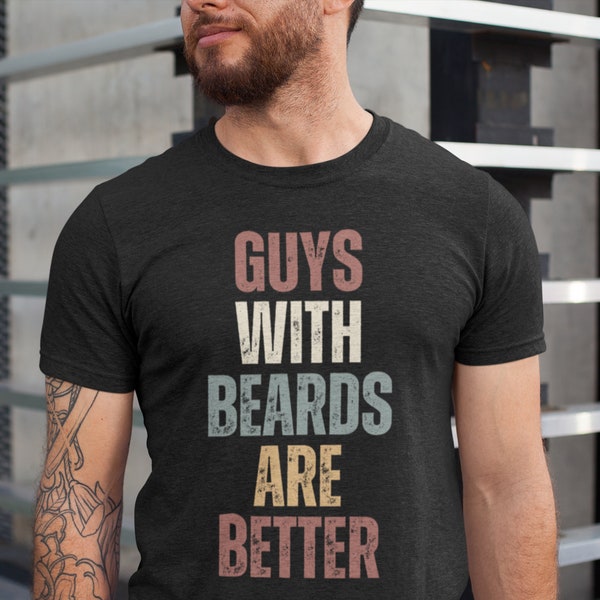 Beard Shirts For Men, Guys With Beards Are Better, I Like His Beard Tshirt, Gift For Man With A Beard Dad Funny Fathers Day gift T-shirt