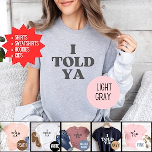 I Told Ya Shirt, Told You So Sweatshirt, Newest Trending Mother Day Gift For Her, Y2K Tshirt, Funny Meme Sarcastic Hoodie Gift For Boyfriend