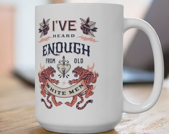 Cadeau féministe, tasses pour femmes, tasse féministe, j'en ai assez entendu de vieux hommes blancs, cadeau pour féministe, tasse démocrate, tasse libérale, patriarcat