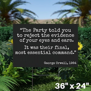 May include: A black sign with white text quoting George Orwell: "The Party told you to reject the evidence of your eyes and ears. It was their final, most essential command." The sign is 91cm x 61cm.