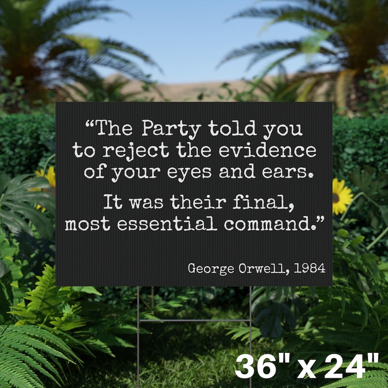May include: A black sign with white text quoting George Orwell: "The Party told you to reject the evidence of your eyes and ears. It was their final, most essential command." The sign is 91cm x 61cm.