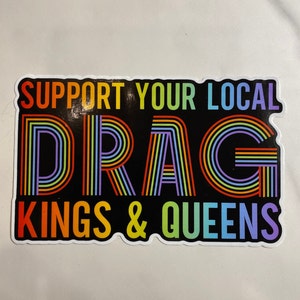 Pro Drag Queen Sticker, Waterproof Vinyl Support Your Local Drag Queens Decal, Laptop Sticker, Bumper Sticker, Anti Republican, Anti MAGA