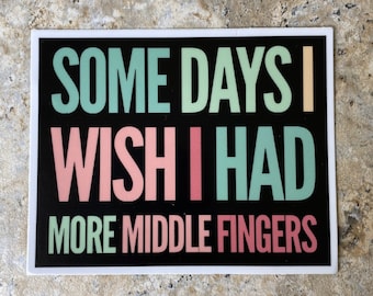 Sarcastic Stickers, Salty, Sassy Saying, I Wish I Had More Middle Fingers, Funny Saying Sticker, Sarcastic Quote Sticker, Sarcastic Sayings