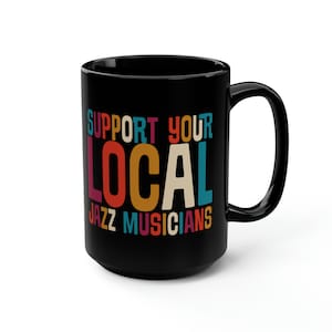 Jazz Music Mug, Support Your Local Jazz Musicians, Gift for Trumpet Player Sax Player Bass Player Drummer Guitar player, jazz gifts, Hep Cat