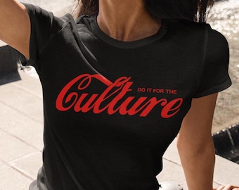 Do It For The Culture Shirt - Culture Unisex Tee, Graphic Tee, Hip Hop T-Shirt, Cultural Shirt, Diversity Tee, Social Justice Tee