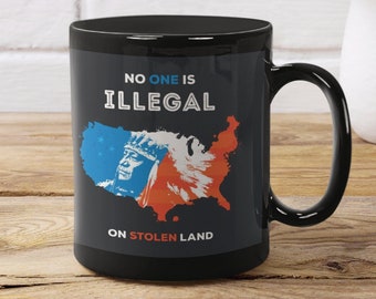 No One Is Illegal On Stolen Land - 11oz Black Coffee Mug, Human Rights, Indigenous, Native Americans