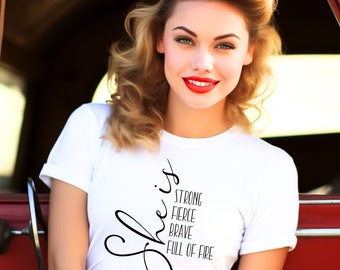 She Is Shirt - Women's Midweight Cotton Tee, "She Is Strong Fierce Brave Full of Fire", Inspirational Shirt for Woman