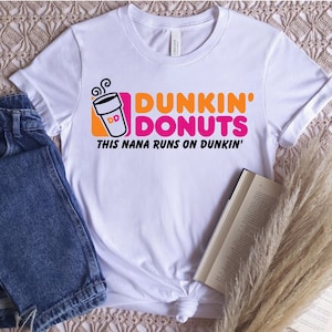 This Nana Runs on Dunkin&#39; - Dunkin Donuts, Funny Tshirt, Coffee Lover, Macchiato, Gift for Coffee Enthusiast, Nana Needs Caffeine