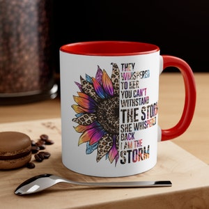 Women Empowerment Accent Coffee Mug 110z -They Whispered to Her, You Cannot Withstand the Storm She Whispered Back I Am The Storm, Floral