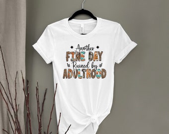 Another Fine Day Ruined By Adulthood Shirt - Funny Adult Tshirt, Another Fine Day Shirt, Adulting Tshirt, Sarcastic Gift